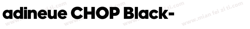 adineue CHOP Black字体转换